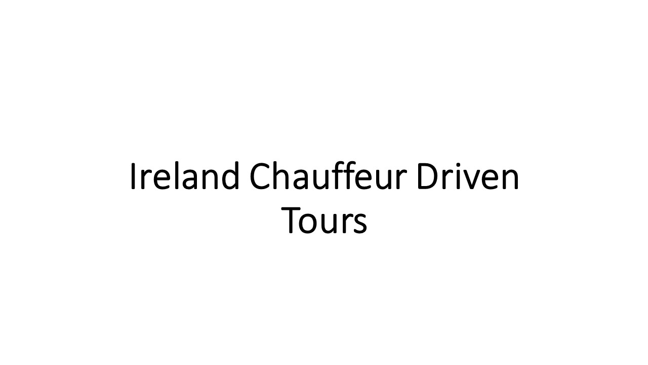 Ireland Chauffeur Driven Tours