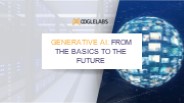 Generative AI: From The Basics To The Future