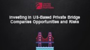 Investing in US-Based Private Bridge Companies: Opportunities and Risks