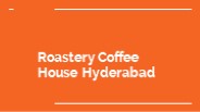 Roastery Coffee House Hyderabad