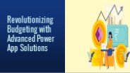 Revolutionizing Budgeting with Advanced Power App Solutions