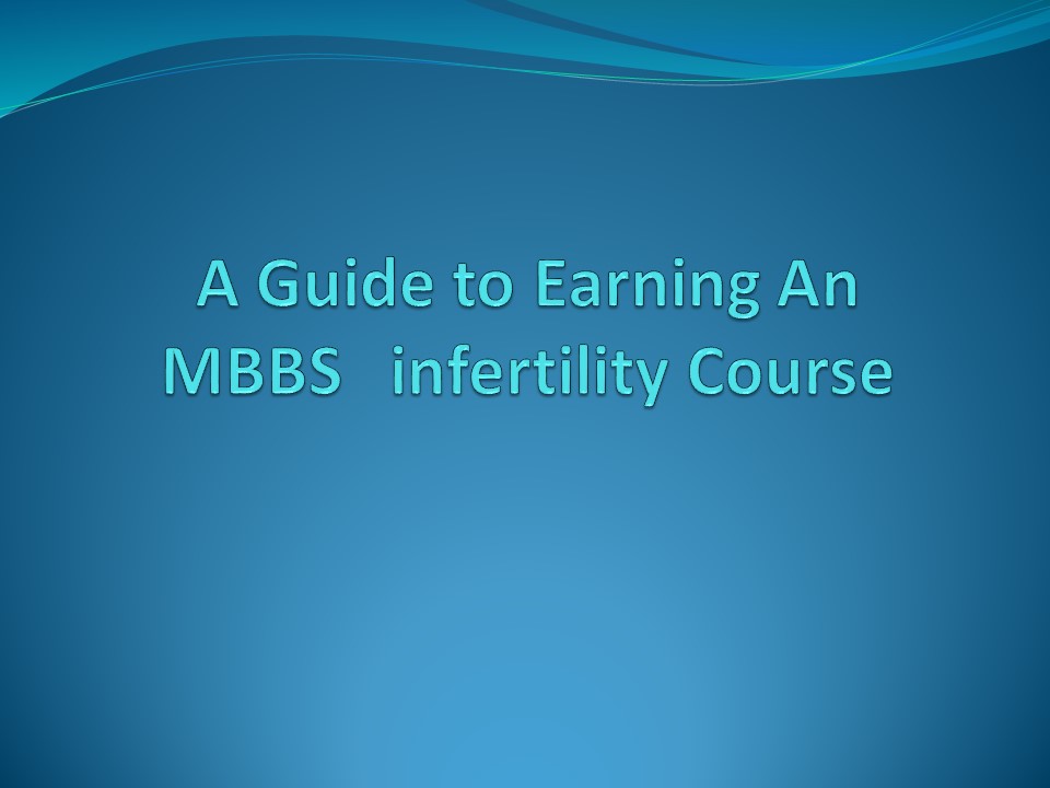 A Guide to Earning An MBBS infertility Course