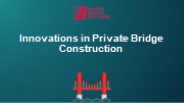 Innovations in Private Bridge Construction