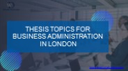 Thesis Topics For Business Administration in London (1)