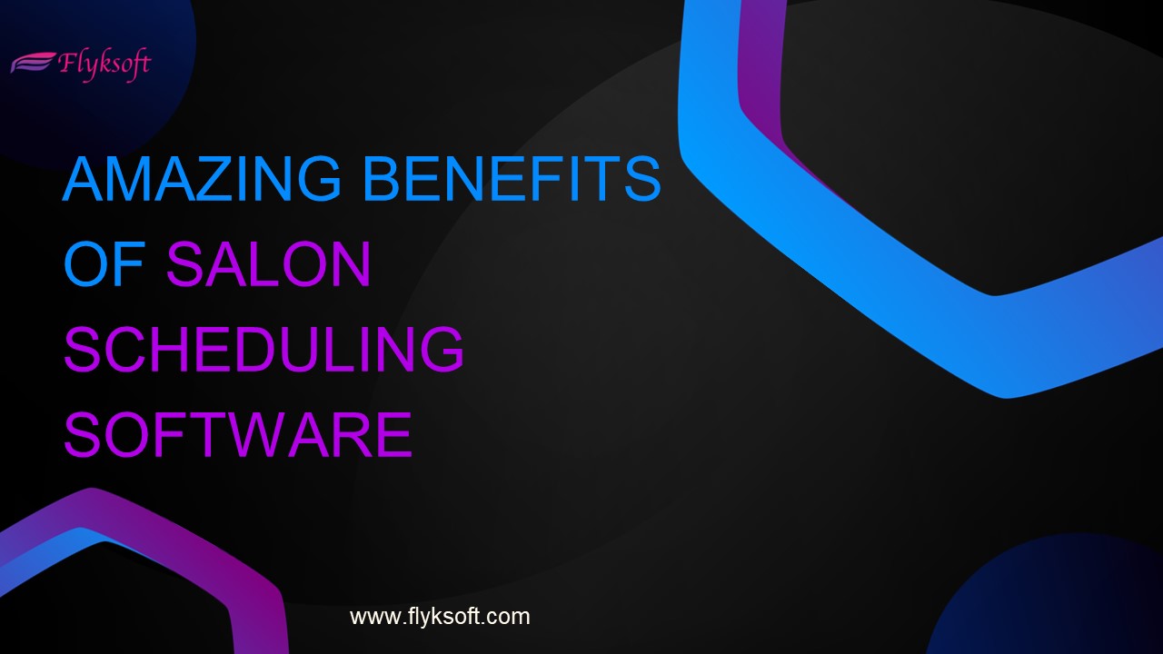 Amazing Benefits of Salon Scheduling Software