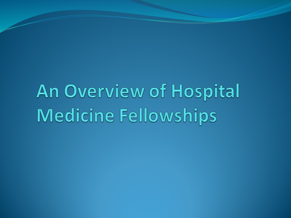 An Overview of Hospital Medicine Fellowships