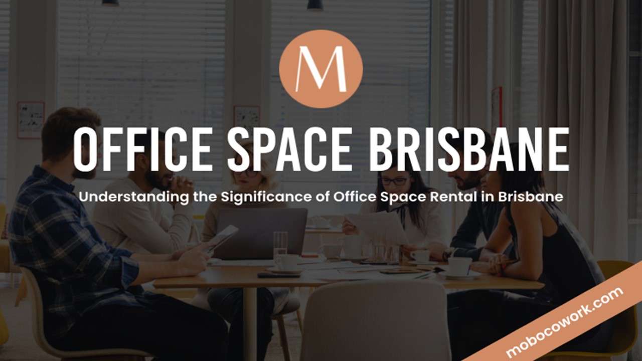 Maximizing Your Potential: Brisbane Office Space Rental Benefits
