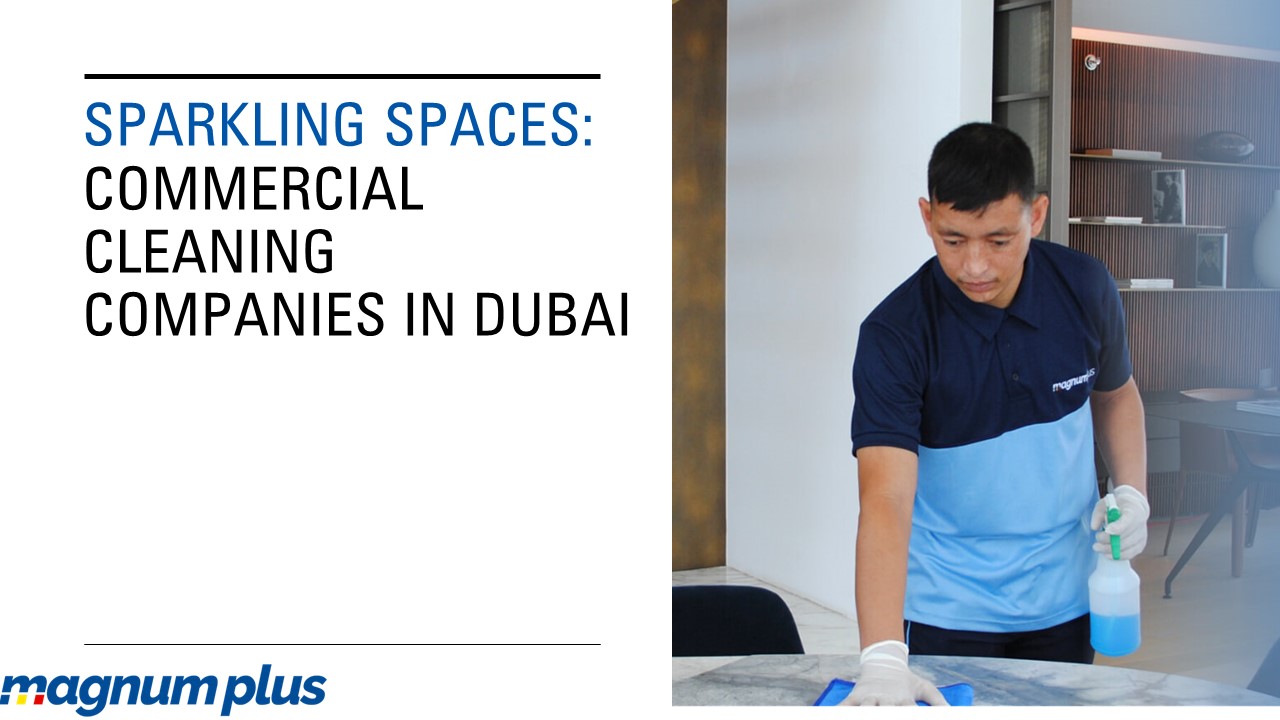 Sparkling Spaces: Commercial Cleaning Companies in Dubai