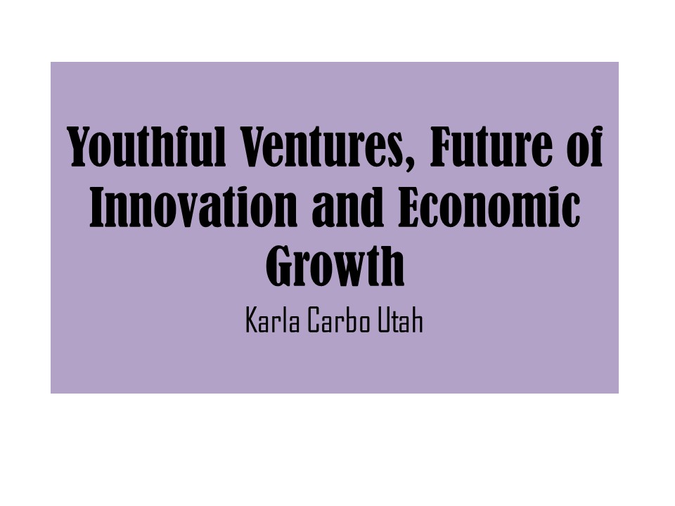 Karla Carbo Utah - Youthful Ventures, Future of Innovation and Economic Growth