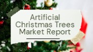 Artificial Christmas Trees Market Report