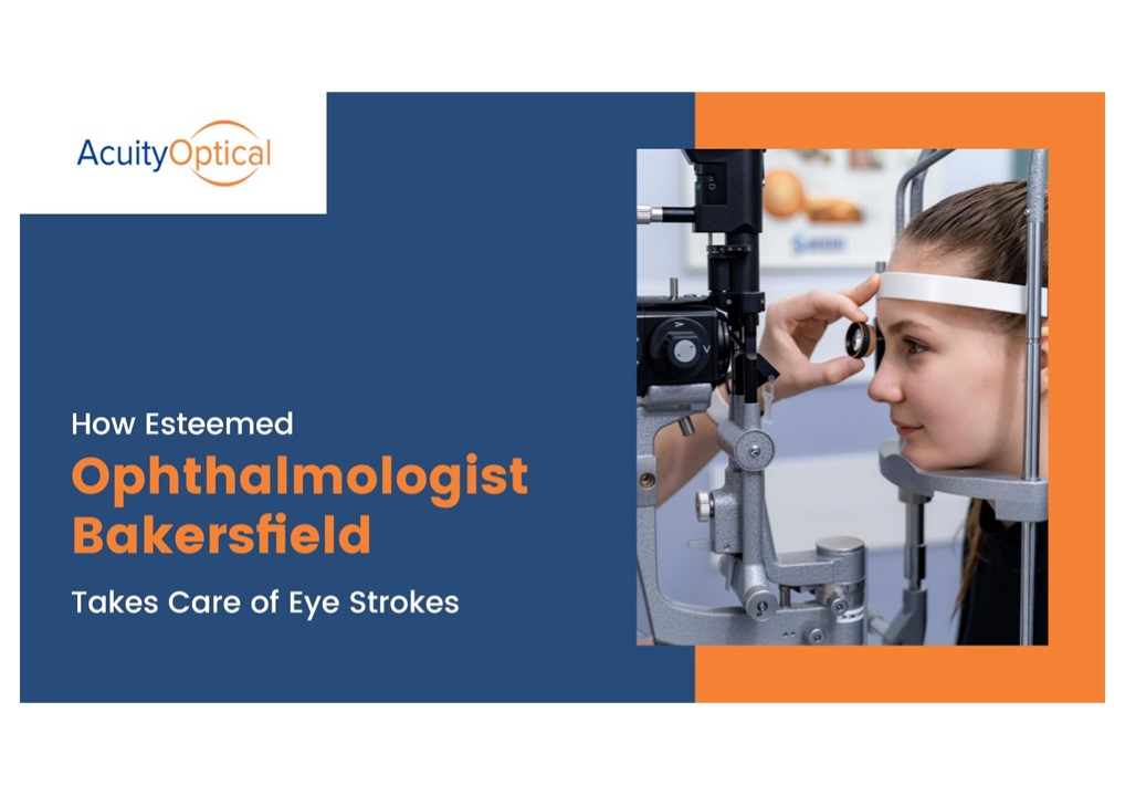 How Esteemed Ophthalmologist Bakersfield Takes Care of Eye Strokes