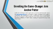Unveiling the Game-Changer: Arm Anchor Putter
