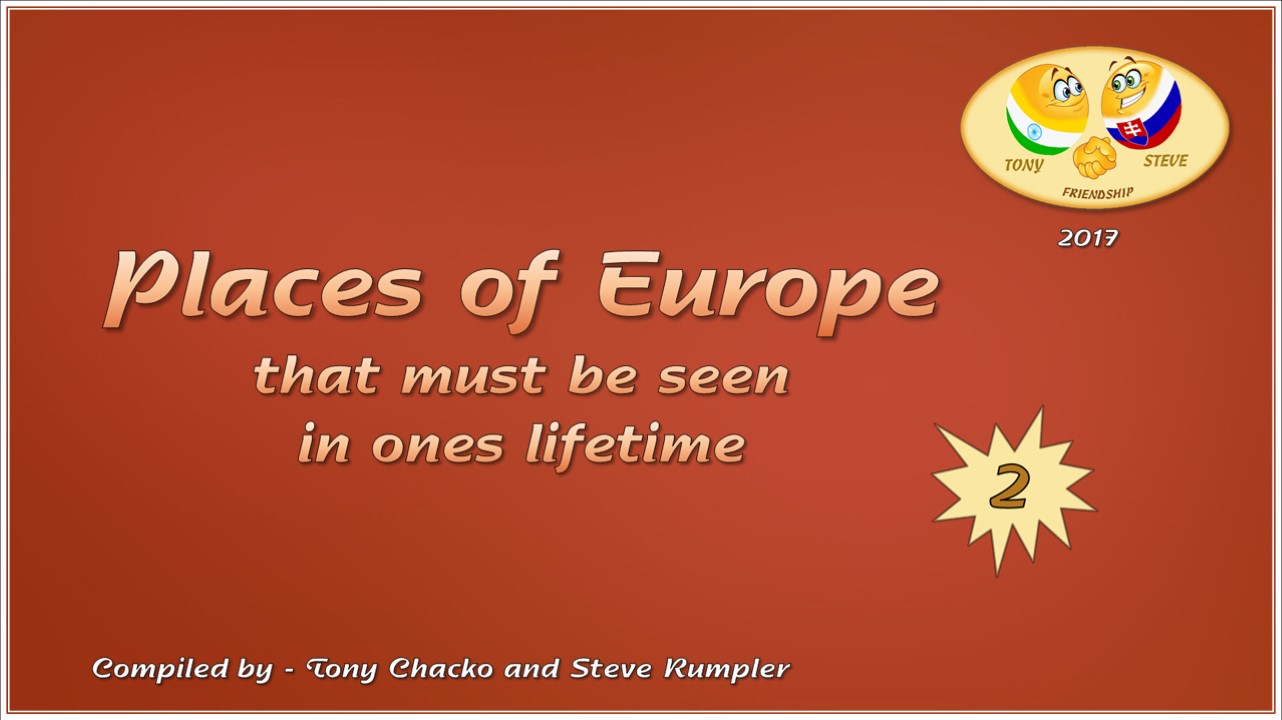 Places of Europe that must be seen in ones lifetime (Tony & Steve) 2