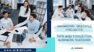 Managing Multiple Projects: Tips and Tools for Business Success!