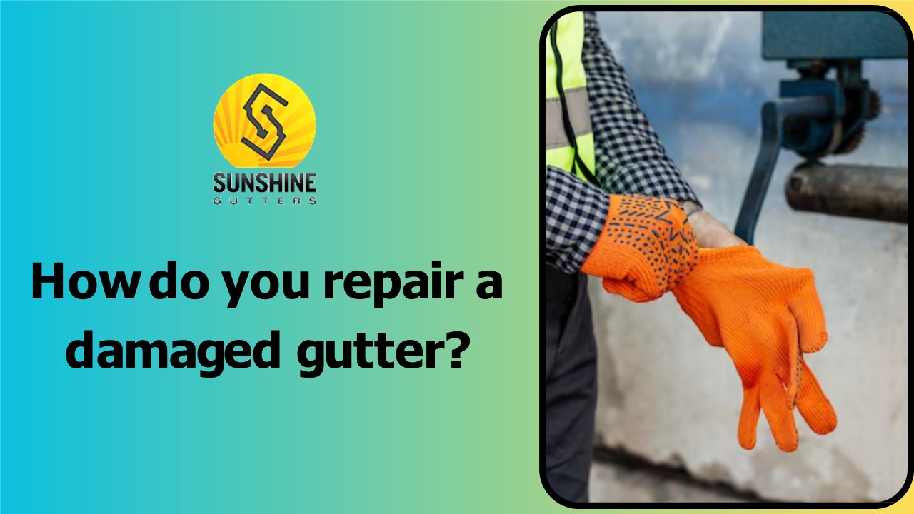 How do you repair a damaged gutter?