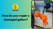 How do you repair a damaged gutter?