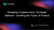 Designing Cryptocurrency Exchange Software: Unveiling the Future of Finance