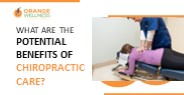What Are The Potential Benefits Of Chiropractic Care?