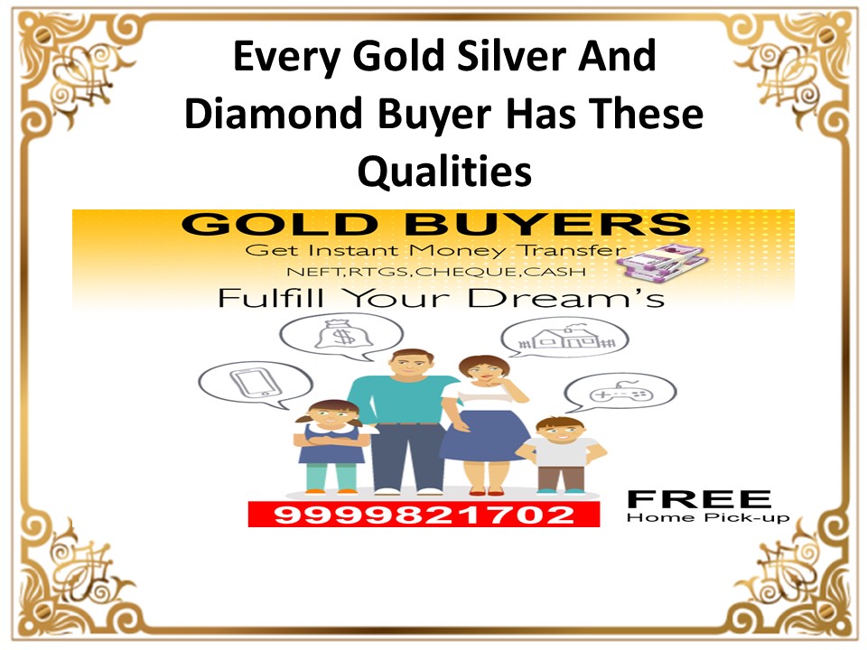 Every Gold Silver And Diamond Buyer Has These Qualities