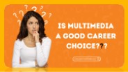 Is Multimedia a Good Career Choice - Prism Multimedia