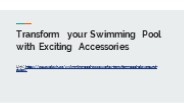 Transform your Swimming Pool with Exciting Accessories