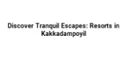 Discover Tranquil Escapes: Resorts in Kakkadampoyil