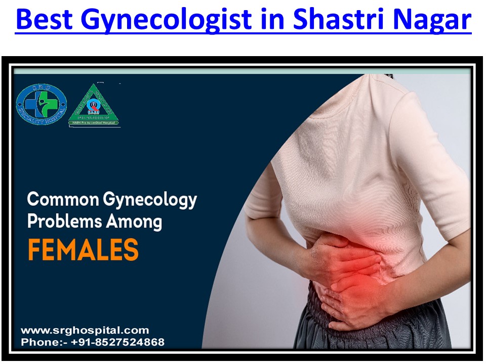 Best Gynaecologist in Shastri Nagar Is At SRG Hospital in Shastri Nagar