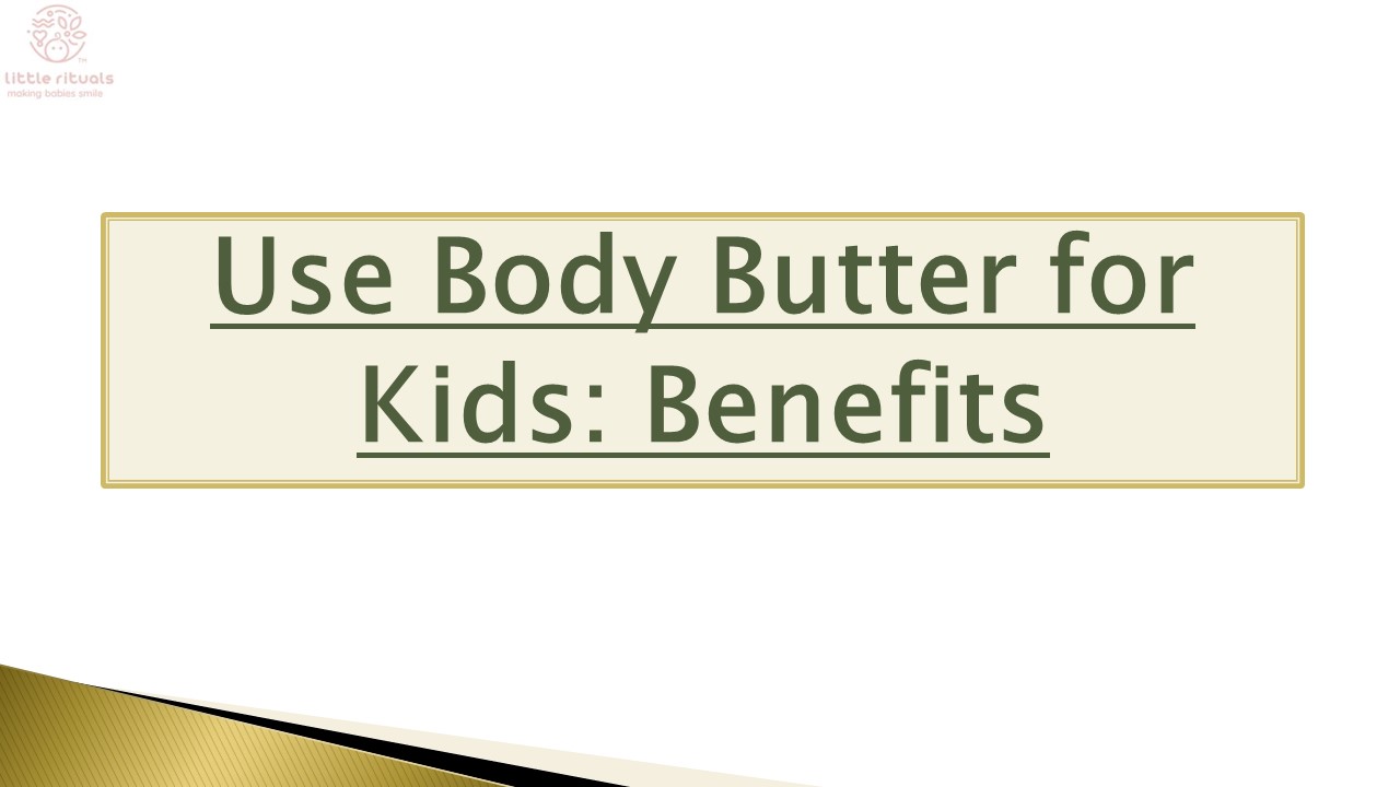Use Body Butter for Kids: Benefits