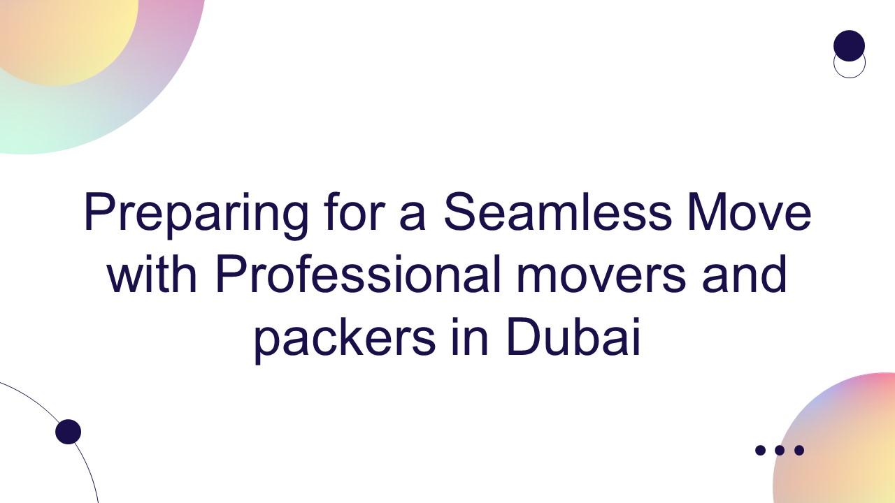 careful planning and the help of peofessioanl movers and packers in Dubai.