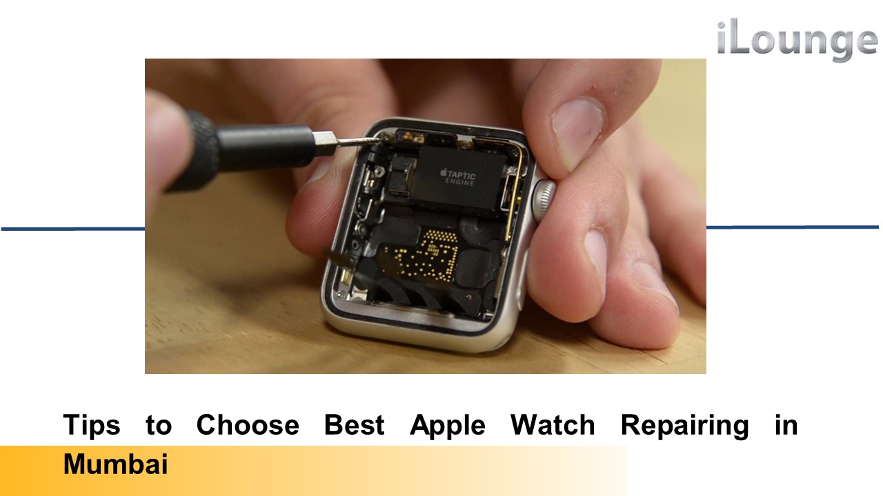 Tips to Choose Best Apple Watch Repairing in Mumbai