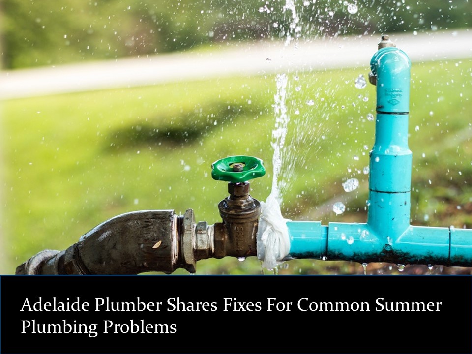 Adelaide Plumber Shares Fixes For Common Summer Plumbing Problems