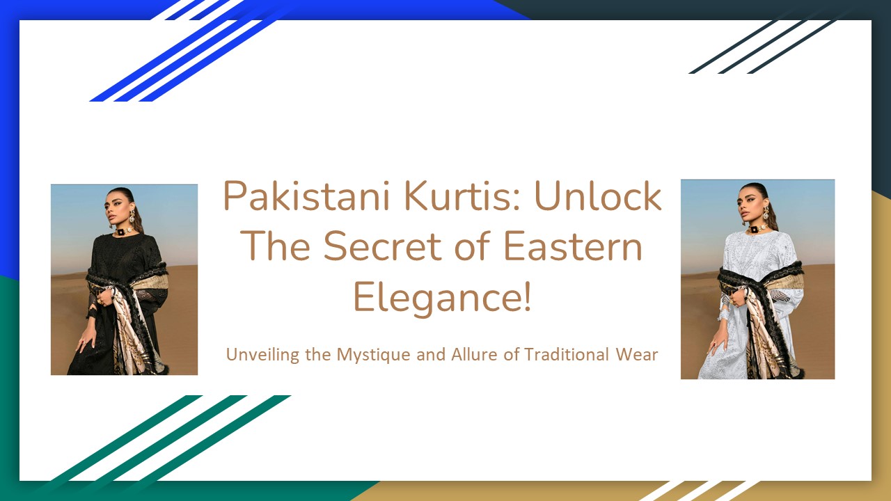 Pakistani Kurtis: Revealing the Mysteries of Oriental Grace!