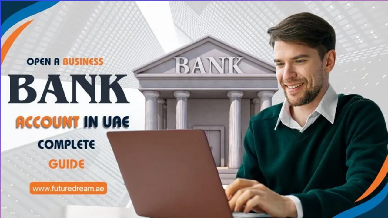 Open a Business Bank Account in UAE: Complete Guide