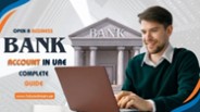 Open a Business Bank Account in UAE: Complete Guide