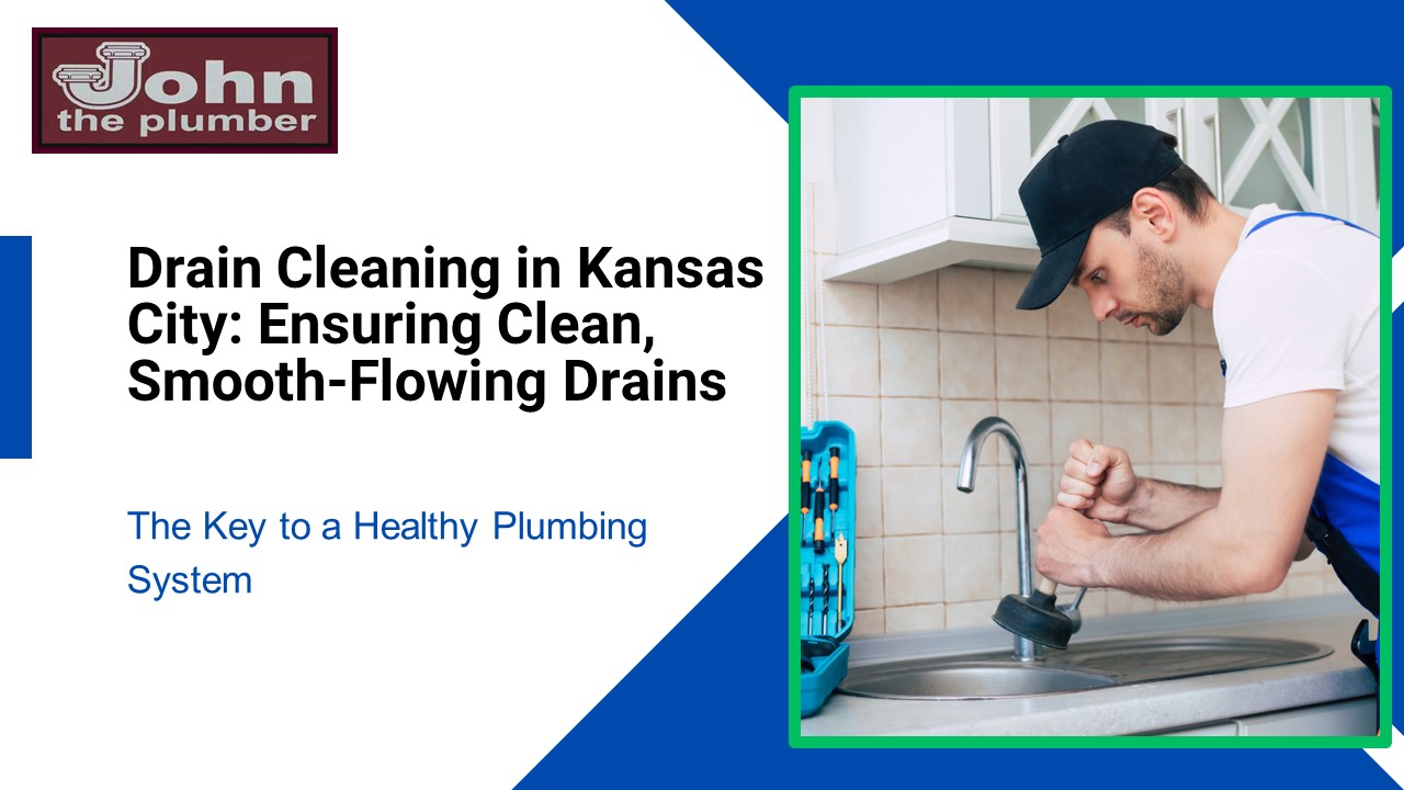 Drain Cleaning in Kansas City: Ensuring Clean, Smooth-Flowing Drains