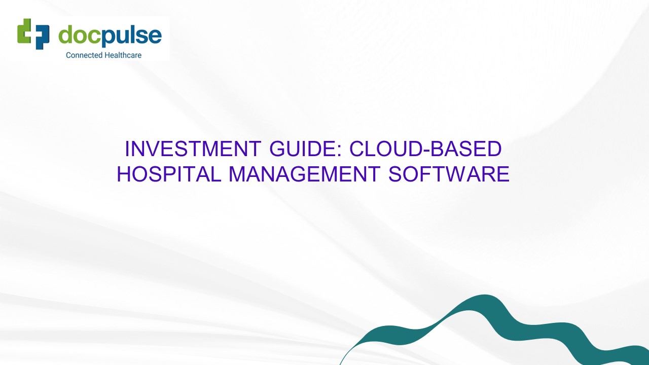 Investment Guide: Cloud-Based Hospital Management Software