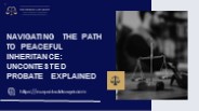 Navigating the Path to Peaceful Inheritance Uncontested Probate Explained