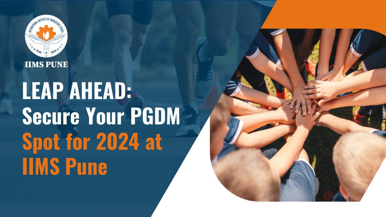 Leap Ahead: Secure Your PGDM Spot for 2024 at IIMS Pune
