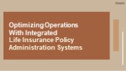 Optimizing Operations With Integrated Life Insurance Policy Administration Systems