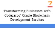 Transforming Businesses with Codezeros' Oracle Blockchain Development Services