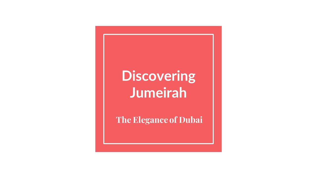 Discovering Jumeirah - The Elegance of Dubai