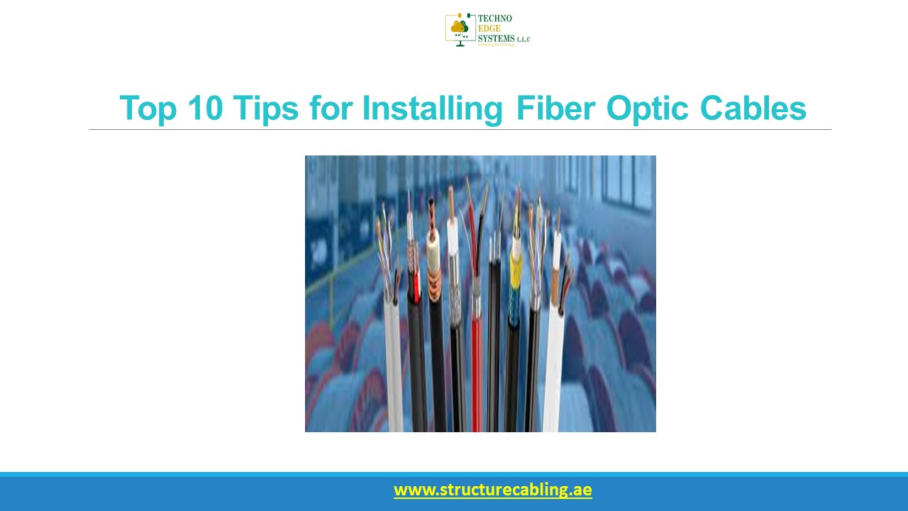 Top 10 Tips for Installing Fiber Optic Cables
