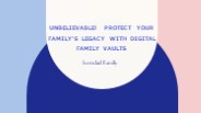 Protect Your Family's Legacy with Digital Family Vaults PowerPoint PPT Presentation