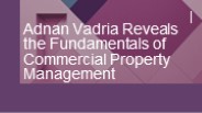 Adnan Vadria Reveals the Fundamentals of Commercial Property Management
