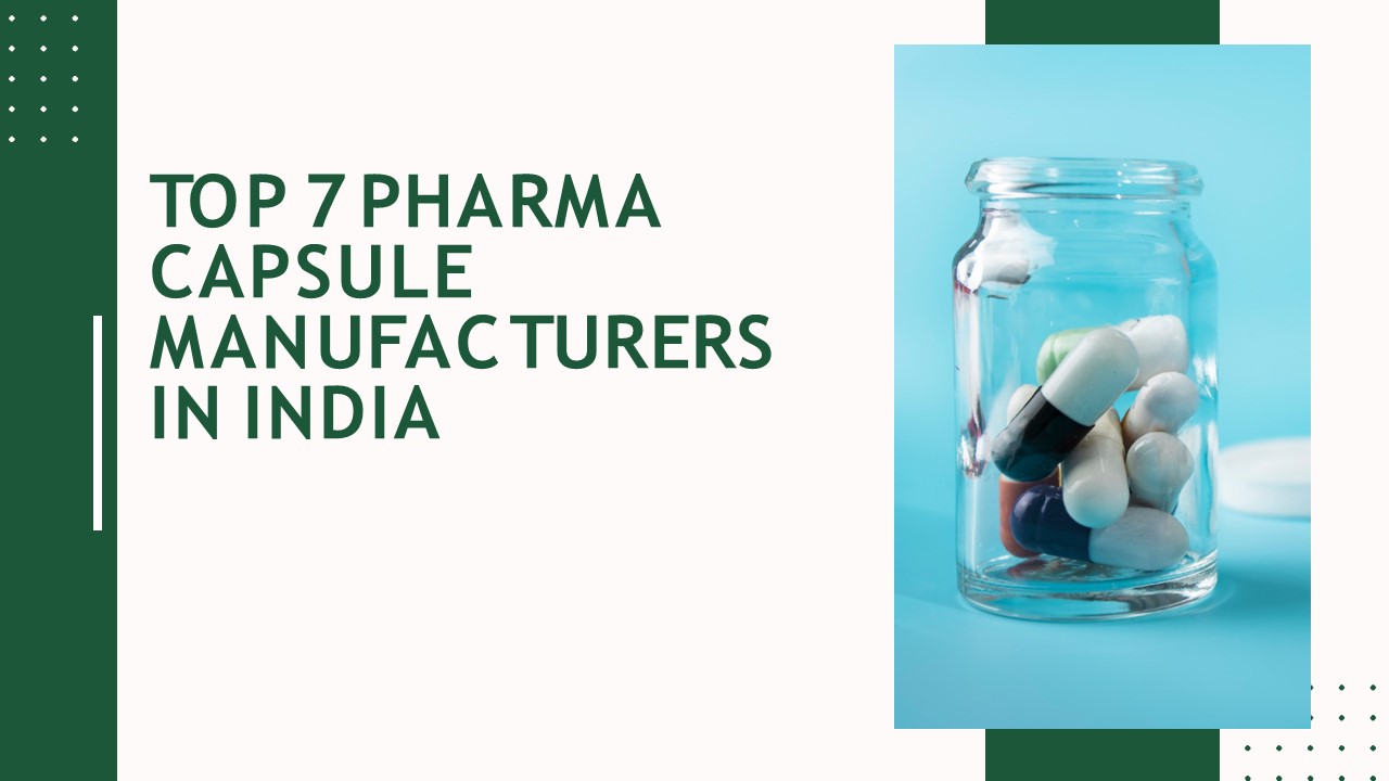 Top 7 Pharma  Capsule Manufacturers in India