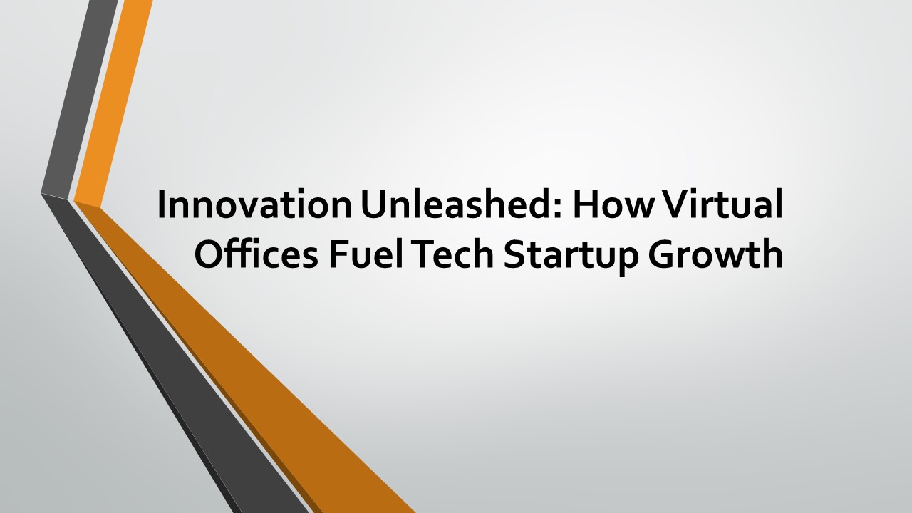 Innovation Unleashed: How Virtual Offices Fuel Tech Startup Growth