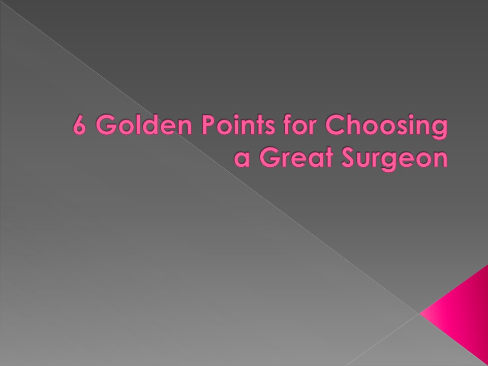 6 Golden Points for Choosing a Great Surgeon