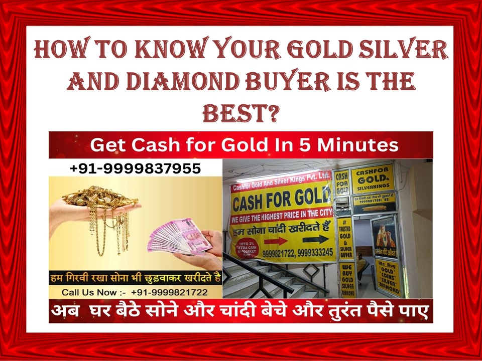 How To Know Your Gold Silver And Diamond Buyer Is The Best?