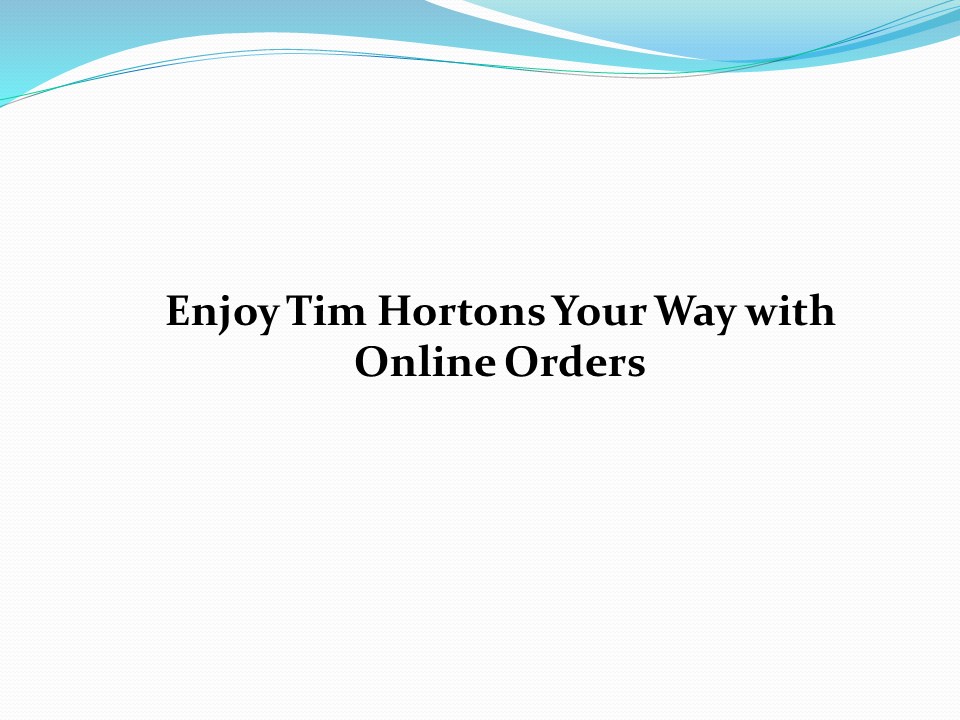 Enjoy Tim Hortons Your Way with Online Orders