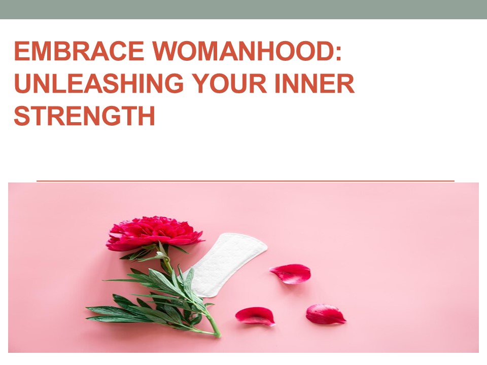 Embrace Womanhood: Unleashing Your Inner Strength